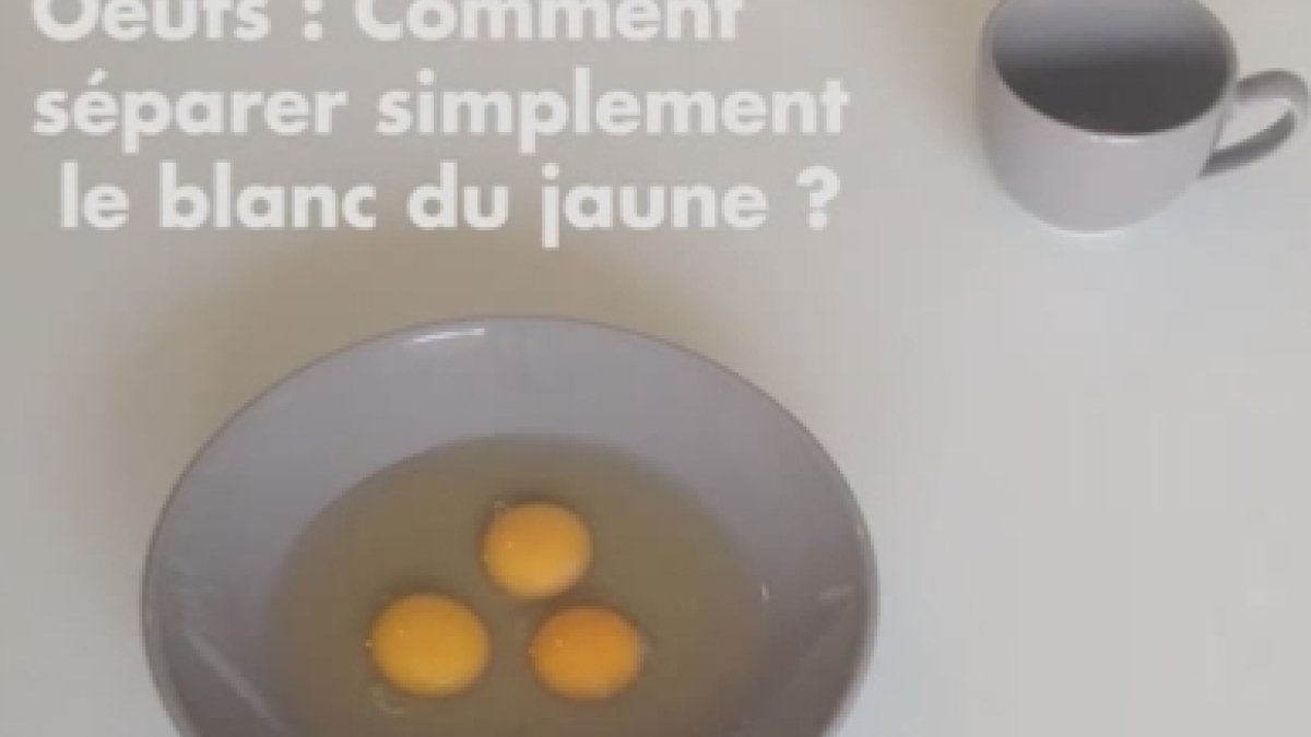 Astuce pratique pour séparer le blanc du jaune d
